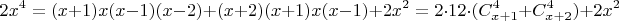 $$2x^4 = (x + 1)x(x - 1)(x - 2) + (x + 2)(x + 1)x(x - 1) + 2x^2 = 2\cdot12\cdot(C^4_{x+1} + C^4_{x+2}) + 2x^2$$