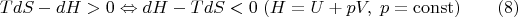$$TdS-dH>0\Leftrightarrow dH-TdS<0\;(H=U+pV,\;p=\operatorname{const})\qquad(8)$$