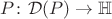 $P \colon \mathcal{D}(P) \to \mathbb{H}$
