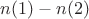 $n(1)-n(2)$