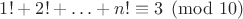 $1!+2!+\ldots+n!\equiv3\pmod{10}$