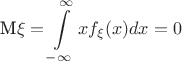 $$\mbox{M} \xi = \int\limits_{-\infty}^{\infty} x f_\xi (x) dx = 0$$