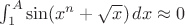 $\int_1^A \sin(x^n+\sqrt{x})\,dx\approx0$