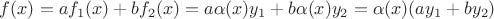 $f(x)=af_1(x)+bf_2(x)=a\alpha(x)y_1+ b\alpha(x)y_2=\alpha(x)(ay_1+by_2)$