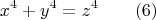 $$x^4+y^4=z^4\qquad(6)$$