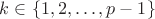 $k \in \{1,2,\dots,p-1\}$