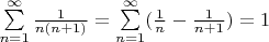 $\sum\limits_{n=1}^\infty \frac{1}{n(n+1)} = \sum\limits_{n=1}^\infty (\frac{1}{n} - \frac{1}{n+1}) = 1$