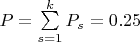 $P = \sum\limits_{s=1}^{k}P_{s} = 0.25$