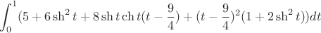 $$\int_{0}^{1} (5+6 \sh ^2 t+8\sh t \ch t (t-\frac 9 4 )+(t-\frac 9 4 )^2 (1+2 \sh ^2 t))dt $$