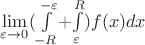 $\lim\limits_{\varepsilon \to 0}^{}($$\int\limits_{-R}^{-\varepsilon}$$ + $$\int\limits_{\varepsilon}^{R}$$) f(x)dx  $
