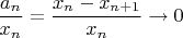 $\dfrac{a_n}{x_{n}}=\dfrac{x_n-x_{n+1}}{x_{n}}\to0$