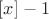 $[x]-1$
