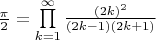 $ \frac {\pi}{2} = \prod \limits _{k=1}^{\infty }\frac {(2k)^2}{(2k-1)(2k+1)} $