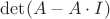 $\det(A-A\cdot I)$