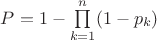 $P=1-\prod\limits_{k=1}^n(1-p_k)$