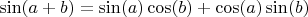 $\sin(a + b) = \sin(a)\cos(b) + \cos(a)\sin(b)$