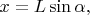 $x=L\sin\alpha,$