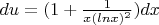 $du=(1+\frac {1} {x(lnx)^2})dx$