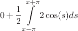 $$0 +\frac{1}{2} \int\limits_{x-\pi}^{x+\pi} 2 \cos(s) ds$$