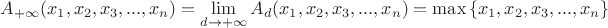 $A_{+\infty}(x_1, x_2, x_3, ... , x_n) = \lim\limits_{d \rightarrow +\infty}A_d(x_1, x_2, x_3, ... , x_n) = \max \left \{x_1, x_2, x_3, ... , x_n \right \}$
