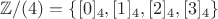 $\mathbb Z/(4)=\{[0]_4,[1]_4,[2]_4,[3]_4\}$