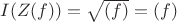 $I(Z(f)) = \sqrt{(f)} = (f)$