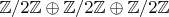 $\mathbb{Z}/2\mathbb{Z}\oplus\mathbb{Z}/2\mathbb{Z}\oplus\mathbb{Z}/2\mathbb{Z}$