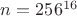 $n=256^{16}$
