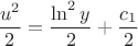 $\dfrac{u^2}{2}=\dfrac{\ln^2y}{2}+\dfrac{c_1}{2}$