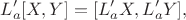 $$L'_a[X,Y]=[L'_aX,L'_aY],$$