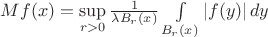 $Mf(x)=\sup\limits_{r>0} \frac{1}{\lambda B_r (x)}\int\limits_{B_r (x)}^{} \left\lvert f(y)\right\rvert dy$