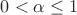 $0<\alpha\le 1$