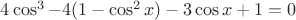 ${4\cos^3-4(1-\cos^2x)-3\cos x+1=0}$
