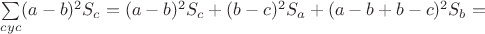 $\sum\limits_{cyc}(a-b)^2S_c=(a-b)^2S_c+(b-c)^2S_a+(a-b+b-c)^2S_b=$ $\sum\limits_{cyc}(a-b)^2S_c=(a-b)^2S_c+(b-c)^2S_a+(a-b+b-c)^2S_b=$