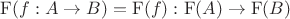 $\mathrm{F}(f:A \to B)=\mathrm{F}(f):\mathrm{F}(A)\to \mathrm{F}(B)$