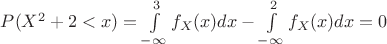 $P(X^2+2<x)=\int\limits_{-\infty}^{3}f_X(x)dx-\int\limits_{-\infty}^{2}f_X(x)dx=0$