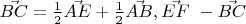 $\vec{BC}=\frac{1}{2}\vec{AE}+\frac{1}{2}\vec{AB},\vec{EF}~-\vec{BC}$