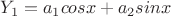 $Y_1=a_1{cos{x}}+a_2{sin{x}}$