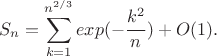 $$S_n=\sum_{k=1}^{n^{2/3}}exp(-\frac{k^2}{n}) +O(1).$$