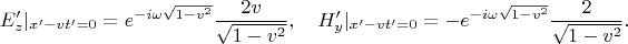 $$
E_z'|_{x'-vt'=0}=e^{-i\omega\sqrt{1-v^2}}\frac{2v}{\sqrt{1-v^2}},\quad
H_y'|_{x'-vt'=0}=-e^{-i\omega\sqrt{1-v^2}}\frac{2}{\sqrt{1-v^2}}.
$$