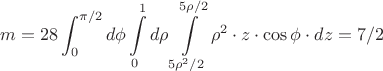 $$m=28\int_0^{\pi/2}d\phi \int\limits_0^1 d \rho \int\limits_{5\rho^2/2}^{5\rho/2}\rho^2\cdot z\cdot \cos \phi \cdot dz=7/2$$