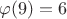 $\varphi (9) = 6$