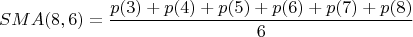$$SMA(8,6)=\frac{p(3)+p(4)+p(5)+p(6)+p(7)+p(8)}{6}$$