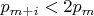 $p_{m+i}<2p_m$