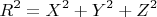 $$R^2=X^2+Y^2+Z^2$$
