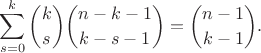 $$\sum_{s=0}^{k} {k\choose s} {n-k-1\choose k-s-1} = {n-1\choose k-1}.$$