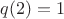 $q(2)=1$