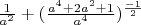 $\frac{1}{a^2}+(\frac{a^4+2a^2+1}{a^4})^{\frac{-1}{2}}
$