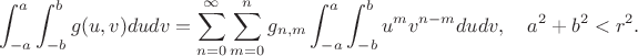 $$\int_{-a}^a\int_{-b}^b g(u,v)dudv = \sum_{n=0}^\infty \sum_{m=0}^n g_{n,m}\int_{-a}^a\int_{-b}^b u^mv^{n-m}dudv,\quad a^2+b^2<r^2.$$