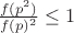 $\frac{f(p^2)}{f(p)^2} \leq 1$